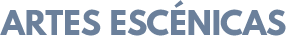 ARTES ESCÉNICAS